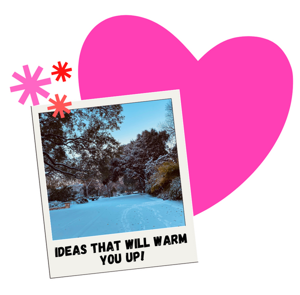 Idea's That'll Warm You Up!
