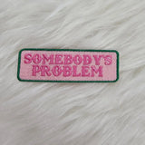 SHDR Somebody's Problem Patch - - Pins & Patches - Feliz Modern