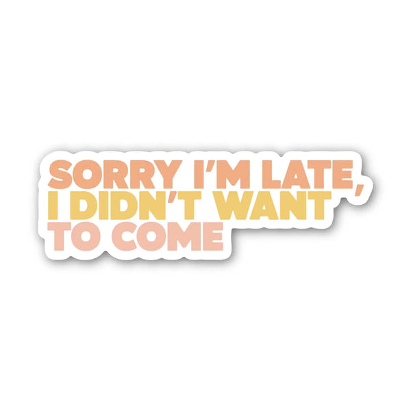 BMD Sorry I'm Late, I Didn't Want To Come Sticker - - Stickers - Feliz Modern