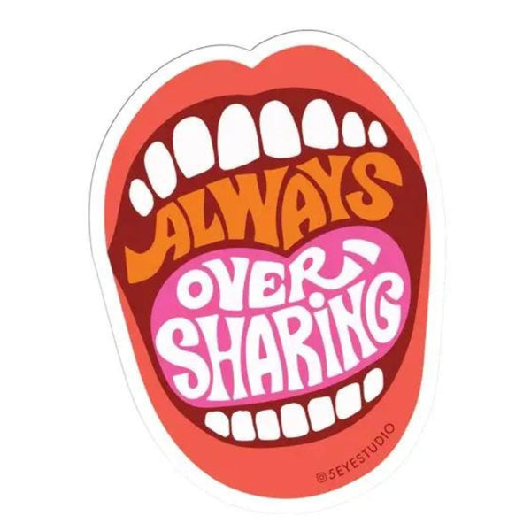 FES Always Oversharing Sticker -  - Stickers - Feliz Modern