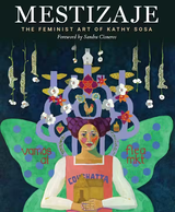 TPB Mestizaje: The Feminist Art of Kathy Sosa - - Books - Feliz Modern