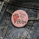 WSST* "You're A Gem" - Button -  - Pins & Patches - Feliz Modern