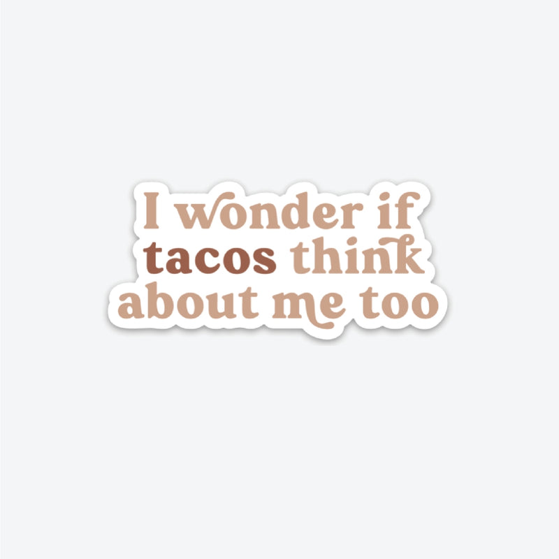 TANA I Wonder if Tacos Think About Me Too Sticker -  - Stickers - Feliz Modern